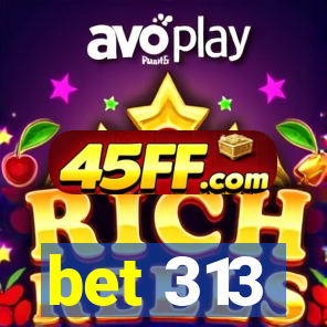 bet 313